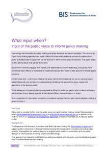What input when? Input of the public voice to inform policy making Increasingly the timescales for policy-making and policy decisions are becoming tighter. The move to an Open Policy Making approach can make it difficult
