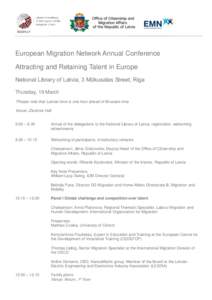 European Migration Network Annual Conference Attracting and Retaining Talent in Europe National Library of Latvia, 3 Mūkusalas Street, Riga Thursday, 19 March *Please note that Latvian time is one hour ahead of Brussels