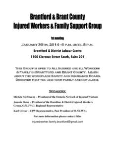 January 30th, [removed]p.m. until 8 p.m.  Brantford & District Labour Centre 1100 Clarence Street South, Suite 201 This Group is open to All Injured and ill Workers & Family in Brantford and Brant County. Learn