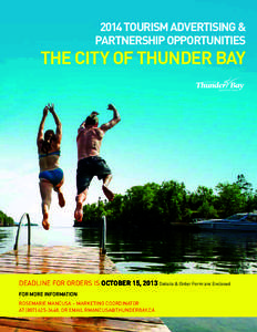 2014 Tourism Advertising & PARTNERSHIP Opportunities The City of Thunder Bay  Deadline for Orders IS OCTOBER 15, 2013 Details & Order Form are Enclosed