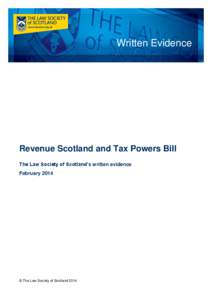 Written Evidence  Revenue Scotland and Tax Powers Bill The Law Society of Scotland’s written evidence February 2014