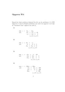 Opgaven W4  Bepaal het duale probleem behorend bij elk van de problemen 1–6 (NB! Opgaven 1–4 zijn de Simplex-problemen van week 3 en opgaven 5 en 6 zijn de “standaard vorm” opgaven van week 2). 1)