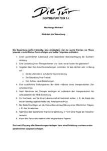 Nachsorge Wohnen Merkblatt zur Bewerbung Die Bewerbung sollte frühzeitig, also mindestens vier bis sechs Wochen vor Therapieende in schriftlicher Form erfolgen und sollte Folgendes enthalten: 1. Einen ausführlichen Leb