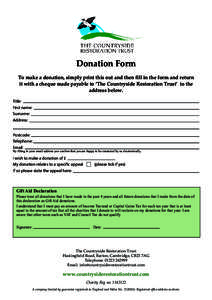 Donation Form To make a donation, simply print this out and then fill in the form and return it with a cheque made payable to ‘The Countryside Restoration Trust’ to the address below. Title: First name: