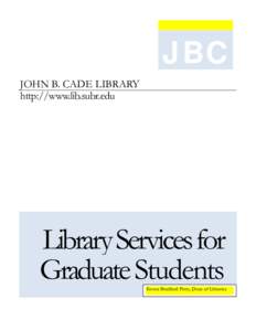 JBC JOHN B. CADE LIBRARY http://www.lib.subr.edu Library Services for Graduate Students