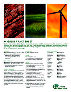 GLOBAL_V0914_528  GOLDER FACT SHEET Golder Associates is driven by our purpose to engineer earth’s development while preserving earth’s integrity. We deliver solutions that help our clients achieve their sustainable 