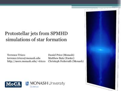 Protostellar jets from SPMHD simulations of star formation Terrence Tricco [removed] http://users.monash.edu/~tricco