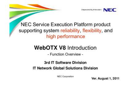 NEC Service Execution Platform product supporting system reliability, flexibility, and high performance WebOTX V8 Introduction - Function Overview 3rd IT Software Division