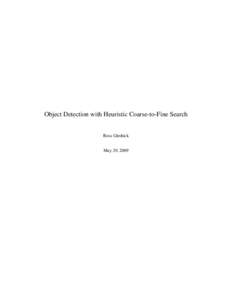 Object Detection with Heuristic Coarse-to-Fine Search  Ross Girshick May 29, 2009  Abstract