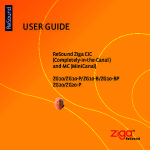 User Guide ReSound Ziga CIC (Completely-in-the-Canal ) and MC (MiniCanal) ZG10/ZG10-P/ZG10-B/ZG10-BP ZG20/ZG20-P