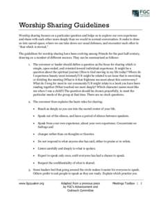 Worship Sharing Guidelines Worship sharing focuses on a particular question and helps us to explore our own experience and share with each other more deeply than we would in normal conversation. It seeks to draw us into 