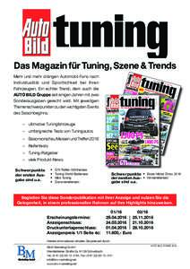 Das Magazin für Tuning, Szene & Trends Mehr und mehr drängen Automobil-Fans nach Individualität und Sportlichkeit bei ihren Fahrzeugen. Ein echter Trend, dem auch die AUTO BILD Gruppe seit einigen Jahren mit zwei Sond