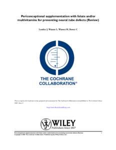 Periconceptional supplementation with folate and/or multivitamins for preventing neural tube defects (Review) Lumley J, Watson L, Watson M, Bower C This is a reprint of a Cochrane review, prepared and maintained by The C