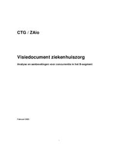 CTG / ZAio  Visiedocument ziekenhuiszorg Analyse en aanbevelingen voor concurrentie in het B-segment  Februari 2005