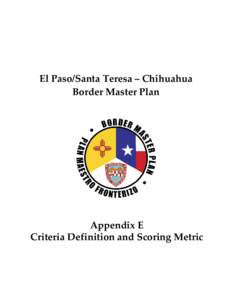 El Paso/Santa Teresa – Chihuahua  Border Master Plan  Appendix E Criteria Definition and Scoring Metric