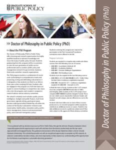 About the PhD Program The Doctor of Philosophy (PhD) in Public Policy offers learning and research opportunities for highly qualified students to advance knowledge and move the study of public policy forward. Students gr