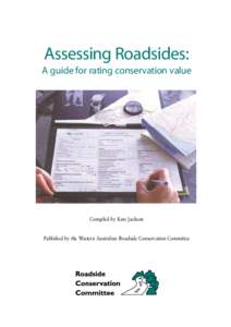 Assessing Roadsides: A guide for rating conservation value Compiled by Kate Jackson  Published by the Western Australian Roadside Conservation Committee