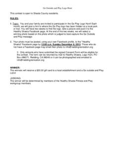 Go Outside and Play Logo Hunt This contest is open to Shasta County residents. RULES: 1. Topic: You and your family are invited to participate in the Go Play Logo Hunt! Each month, we will post a hint to where the Go Pla