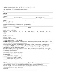 APPLICATION FORM – 2014 The Messier Banff Hockey School Age ranges from 7 to 19 (excluding female school) Name:_______________________________________________________________________________ Parents’ Names___________