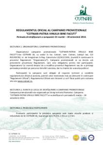 REGULAMENTUL OFICIAL AL CAMPANIEI PROMOȚIONALE “COTNARI-PATRIA VINULUI BINE FACUT!” Perioada de desfășurare a campaniei: 01 martie – 30 octombrieSECȚIUNEA 1. ORGANIZATORUL CAMPANIEI PROMOȚIONALE Organiz