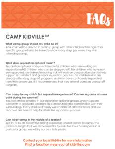 CAMP KIDVILLE™ What camp group should my child be in? Your child will be placed in a camp group with other children their age. Their specific group will also be based on how many days per week they are attending camp. 