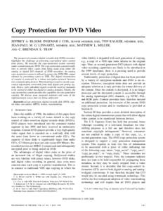 Copy Protection for DVD Video JEFFREY A. BLOOM, INGEMAR J. COX, SENIOR MEMBER, IEEE, TON KALKER, MEMBER, IEEE, JEAN-PAUL M. G. LINNARTZ, MEMBER, IEEE, MATTHEW L. MILLER, AND C. BRENDAN S. TRAW The prospect of consumer di