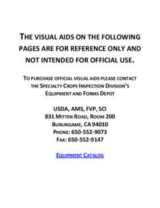 THE VISUAL AIDS ON THE FOLLOWING PAGES ARE FOR REFERENCE ONLY AND NOT INTENDED FOR OFFICIAL USE. TO PURCHASE OFFICIAL VISUAL AIDS PLEASE CONTACT THE SPECIALTY CROPS INSPECTION DIVISION’S EQUIPMENT AND FORMS DEPOT