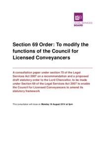 Section 69 Order: To modify the functions of the Council for Licensed Conveyancers A consultation paper under section 70 of the Legal Services Act 2007 on a recommendation and a proposed draft statutory order to the Lord