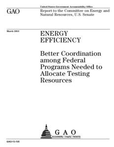 GAO[removed], ENERGY EFFICIENCY: Better Coordination among Federal Programs Needed to Allocate Testing Resources