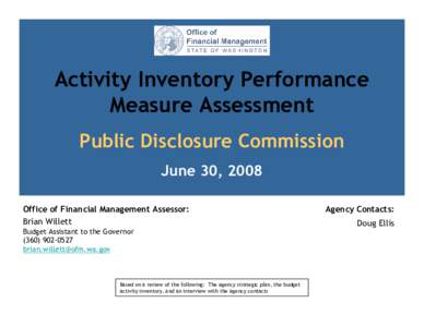 Activity Inventory Performance Measure Assessment Public Disclosure Commission June 30, 2008 Office of Financial Management Assessor: Brian Willett