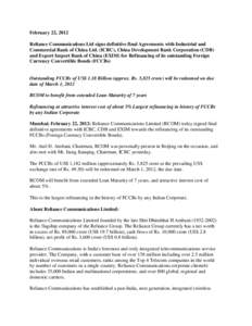 February 22, 2012 Reliance Communications Ltd signs definitive final Agreements with Industrial and Commercial Bank of China Ltd. (ICBC), China Development Bank Corporation (CDB) and Export Import Bank of China (EXIM) fo