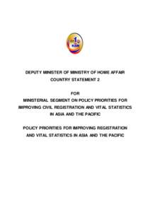 DEPUTY MINISTER OF MINISTRY OF HOME AFFAIR COUNTRY STATEMENT 2 FOR MINISTERIAL SEGMENT ON POLICY PRIORITIES FOR IMPROVING CIVIL REGISTRATION AND VITAL STATISTICS