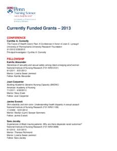 Currently Funded Grants – 2013 CONFERENCE Cynthia A. Connolly The Future of Health Care’s Past: A Conference in honor of Joan E. Lynaugh University of Pennsylvania University Research Foundation[removed]2013