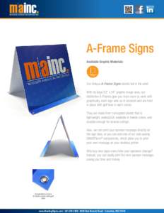 A-Frame Signs Available Graphic Materials Our Unique A-Frame Signs stands tall in the wind. With its large 22” x 24” graphic image area, our distinctive A-Frames give you more room to work with