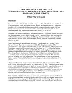 CHILD AND FAMILY SERVICES REVIEW NORTH CAROLINA DEPARTMENT OF HEALTH & HUMAN SERVICES DIVISION OF SOCIAL SERVICES EXECUTIVE SUMMARY Introduction Pursuant to section 1123(A) of the Social Security Act and 45 CFR[removed]t