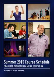 Summer 2015 Course Schedule GRADUATE PROGRAMS IN MUSIC EDUCATION U n i v e r s i t y o f S t. T h o m a s St. Thomas’ Graduate Programs in Music Education