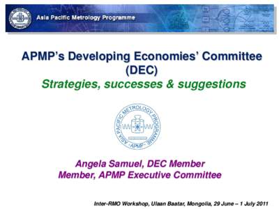 APMP’s Developing Economies’ Committee (DEC) Strategies, successes & suggestions Angela Samuel, DEC Member Member, APMP Executive Committee