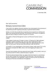 11 November[removed]Dear trade associations, Bankruptcy of personal licence holders It has come to our attention that some operators may not be aware of the provisions of the Gambling Act 2005 regarding bankruptcy of perso