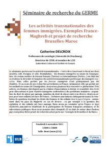 Sé minaire	de	recherche	du	GERME	 Les	activités	transnationales	des	 femmes	immigrées.	Exemples	FranceMaghreb	et	projet	de	recherche Bruxelles-Maroc	 Catherine DELCROIX Professeure de sociologie (Université de Stras