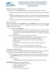 IMPORTANT PRACTICE POINTS ON THE DIAGNOSIS OF URINARY TRACT INFECTION (UTI) AND THE ROLE OF LABORATORY TESTS Diagnosis of urinary tract infection (UTI): The diagnosis of UTI should be CLNICAL, based on symptoms and signs