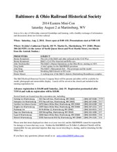 Baltimore & Ohio Railroad Historical Society 2014 Eastern Mini-Con Saturday August 2 at Martinsburg, WV Join us for a day of fellowship, renewed friendships and learning, with a healthy exchange of information and discus
