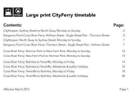Large print CityFerry timetable Contents:	Page: CityHopper: Sydney Street to North Quay, Monday to Sunday 2