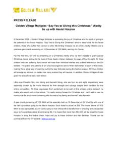 PRESS RELEASE Golden Village Multiplex “Say Yes to Giving this Christmas” charity tie up with Assisi Hospice 9 December 2008 – Golden Village Multiplex is spreading the joy of Christmas and the spirit of giving to 