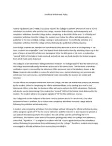 Unofficial Withdrawal Policy  Federal regulations (34 CFR[removed]c)(2)(ii)) requires the College to perform a Return of Title IV (R2T4) calculation for students who enroll at the College, received federal funds, and sub