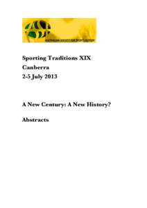 Sporting Traditions XIX Canberra 2-5 July 2013 A New Century: A New History? Abstracts