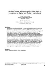 Designing user security metrics for a security awareness at Higher and Tertiary Institutions Fungai Bhunu Shava Lecturer Polytechnic of Namibia Windhoek, Namibia Darelle Van Greunen