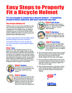 Easy Steps to Properly Fit a Bicycle Helmet It’s not enough to simply buy a bicycle helmet – it should be properly fitted, adjusted, and worn each time you ride. The Proper Helmet Fit Helmets come in various sizes, j