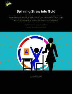 Spinning Straw into Gold How state education agencies can transform their data to improve critical school resource decisions Stephen Frank and Joseph Trawick-Smith  Education Resource Strategies (ERS)