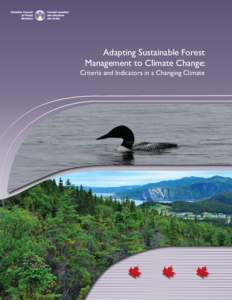 Adapting Sustainable Forest Management to Climate Change: Criteria and Indicators in a Changing Climate © Canadian Council of Forest Ministers, 2014 This report is a product of the Climate Change Task Force of the Cana