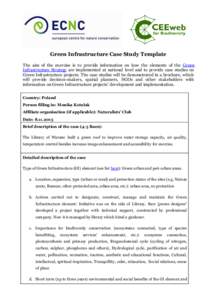 Green Infrastructure Case Study Template The aim of the exercise is to provide information on how the elements of the Green Infrastructure Strategy are implemented at national level and to provide case studies on Green I